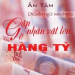 Gặp Gỡ Nhân Vật Lớn Hàng Tỷ